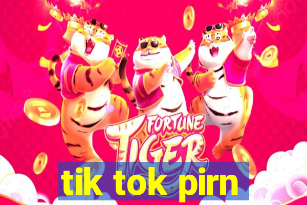 tik tok pirn